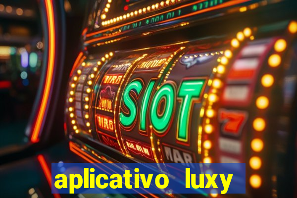 aplicativo luxy como funciona